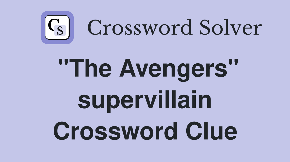 "The Avengers" supervillain Crossword Clue