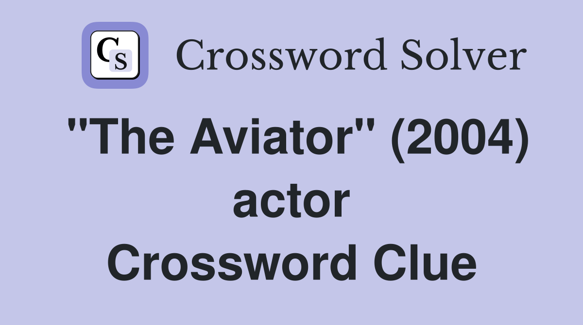 "The Aviator" (2004) actor Crossword Clue