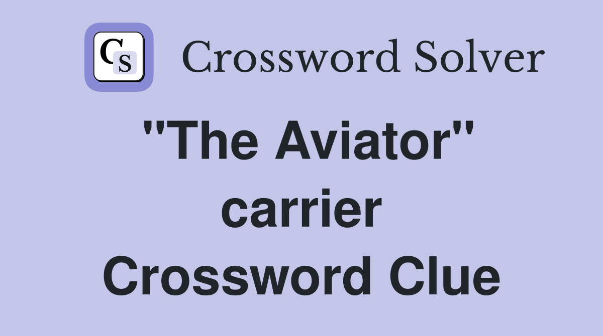 "The Aviator" carrier Crossword Clue