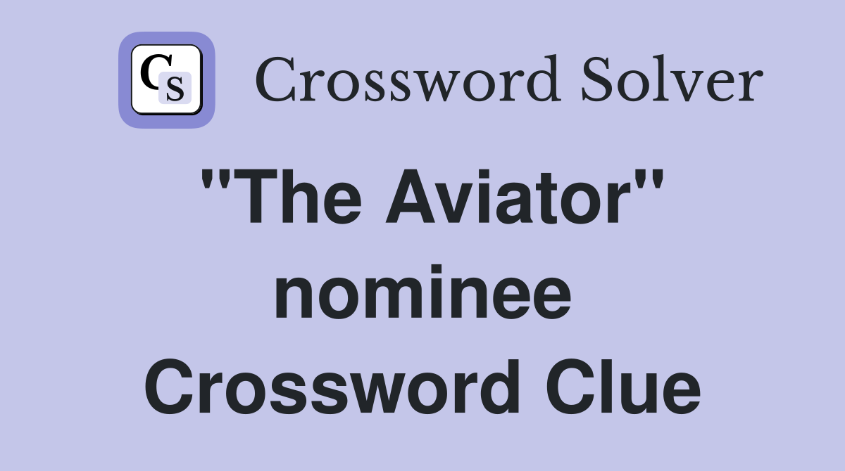 "The Aviator" nominee Crossword Clue