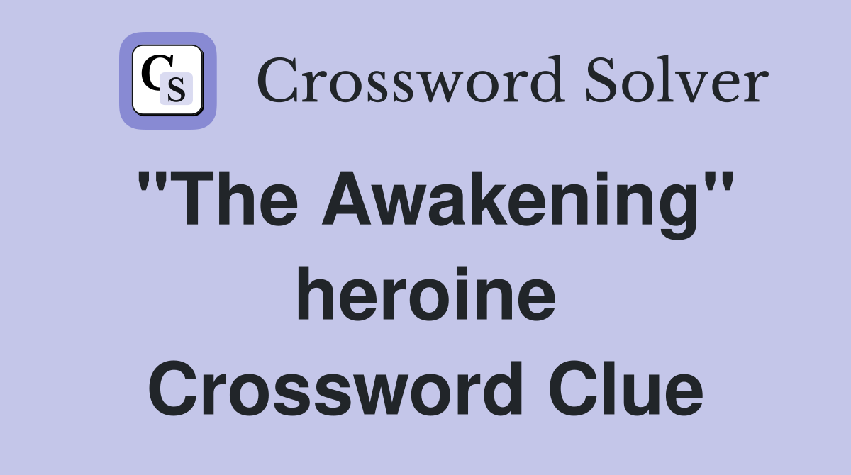 "The Awakening" heroine Crossword Clue