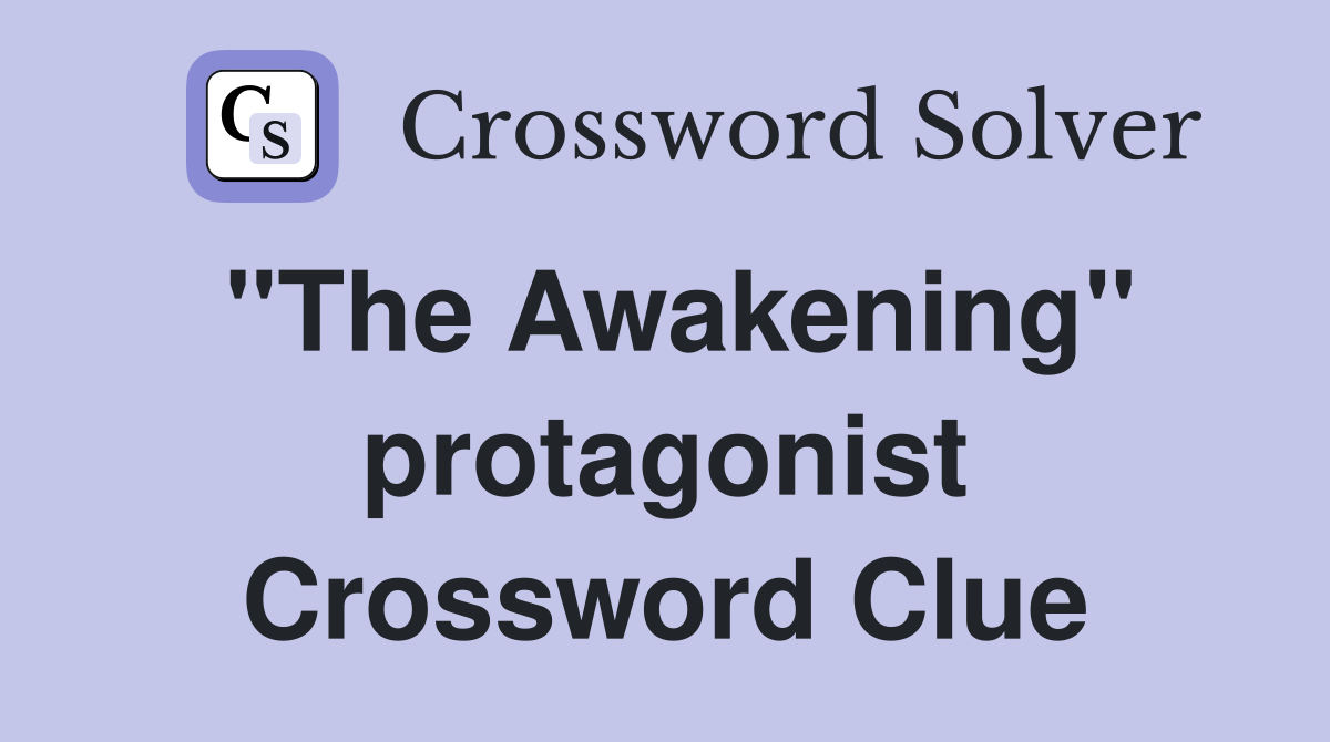 "The Awakening" protagonist Crossword Clue