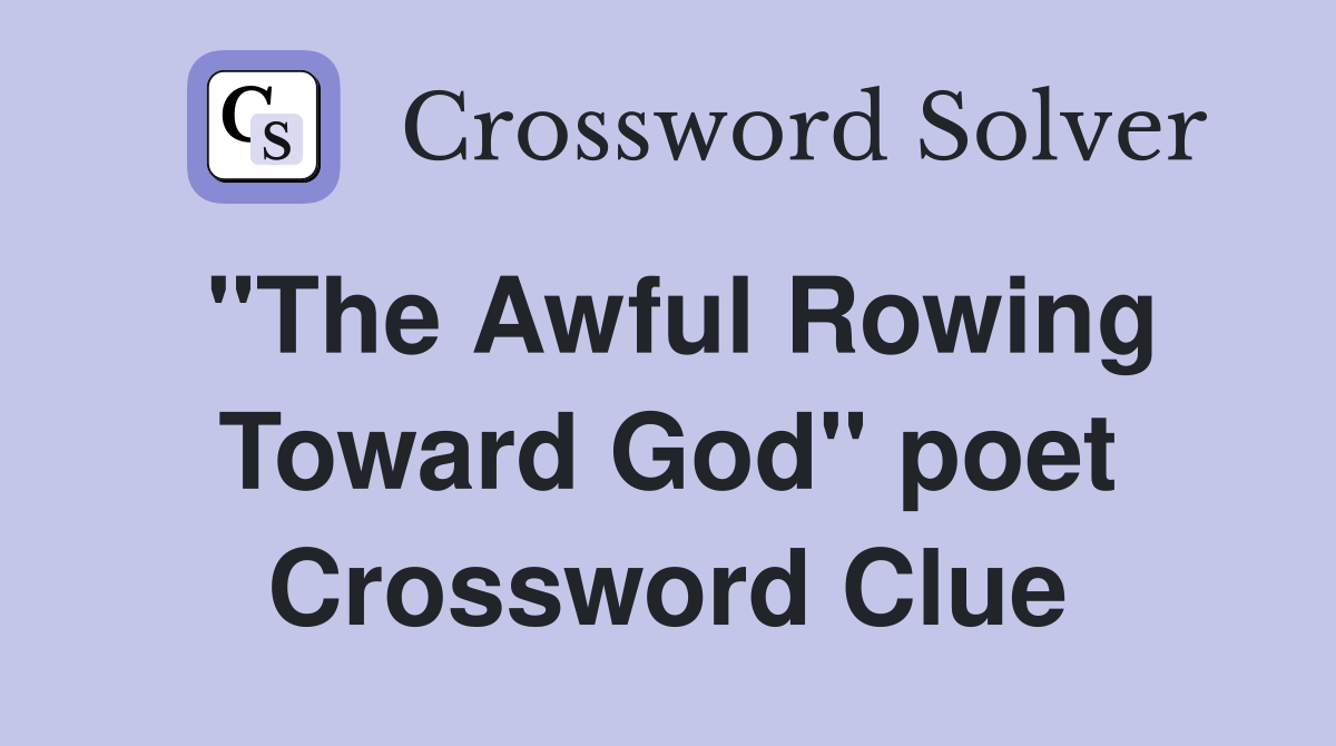 "The Awful Rowing Toward God" poet Crossword Clue
