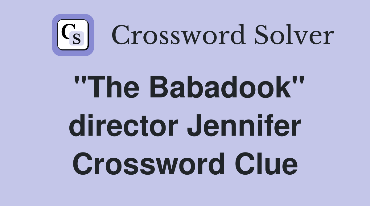 "The Babadook" director Jennifer Crossword Clue