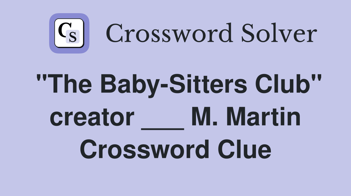 "The Baby-Sitters Club" creator ___ M. Martin Crossword Clue