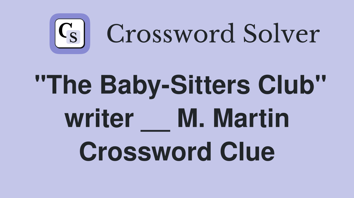 "The Baby-Sitters Club" writer __ M. Martin Crossword Clue