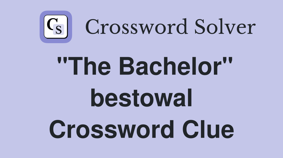 "The Bachelor" bestowal Crossword Clue