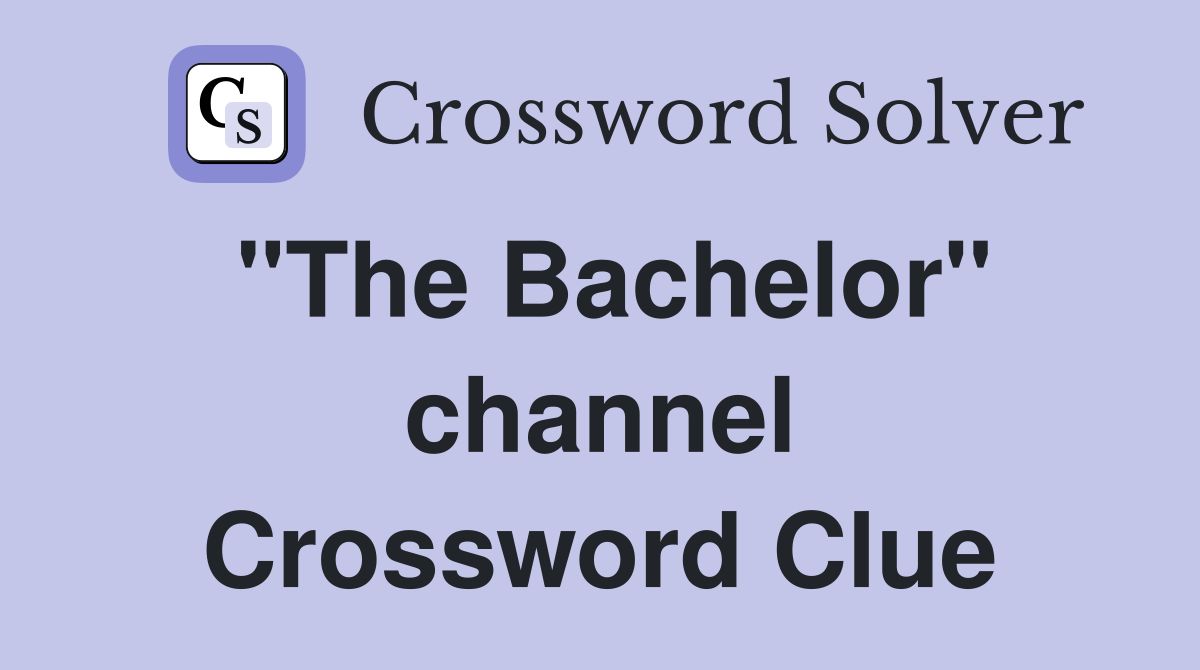 "The Bachelor" channel Crossword Clue
