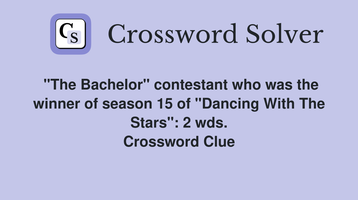 "The Bachelor" contestant who was the winner of season 15 of "Dancing With The Stars": 2 wds. Crossword Clue