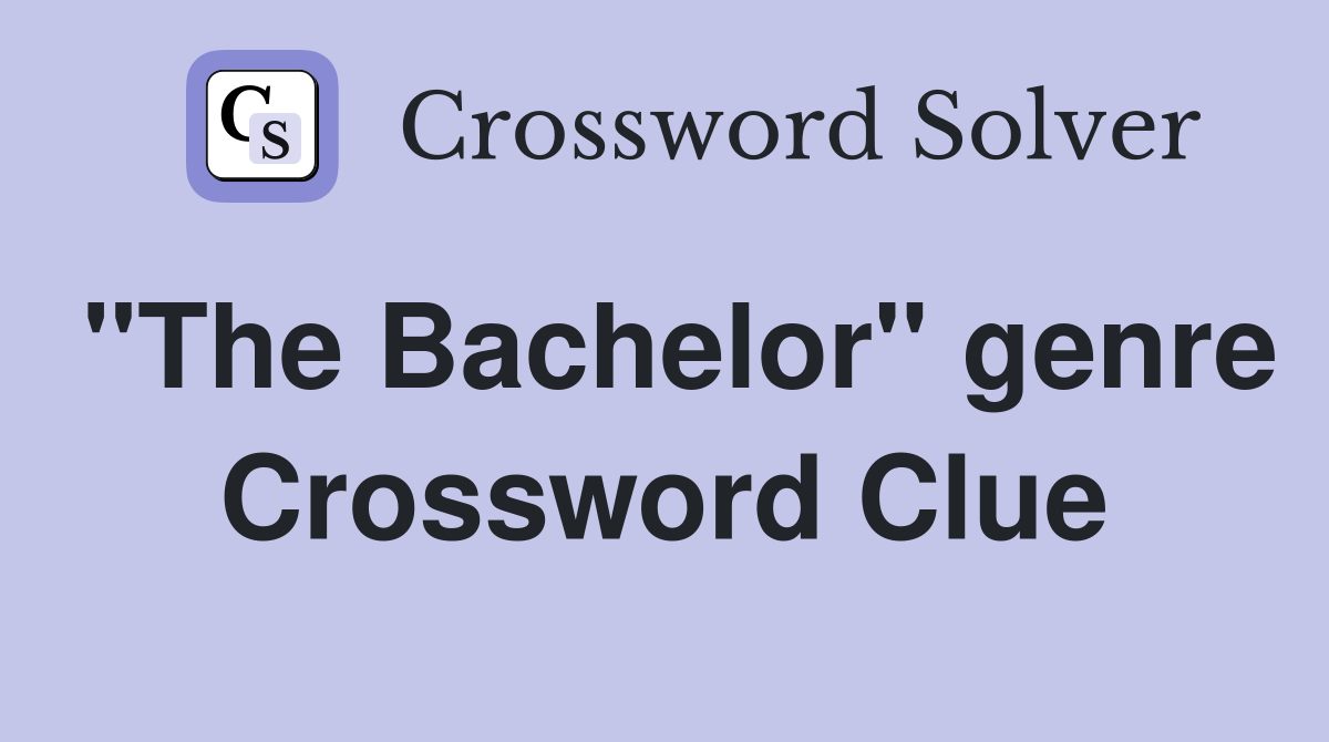 "The Bachelor" genre Crossword Clue