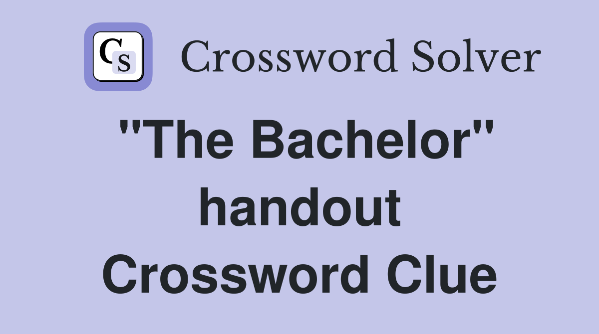 "The Bachelor" handout Crossword Clue