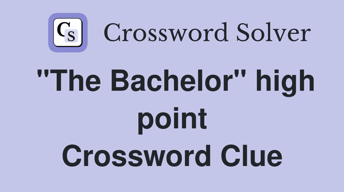 "The Bachelor" high point Crossword Clue