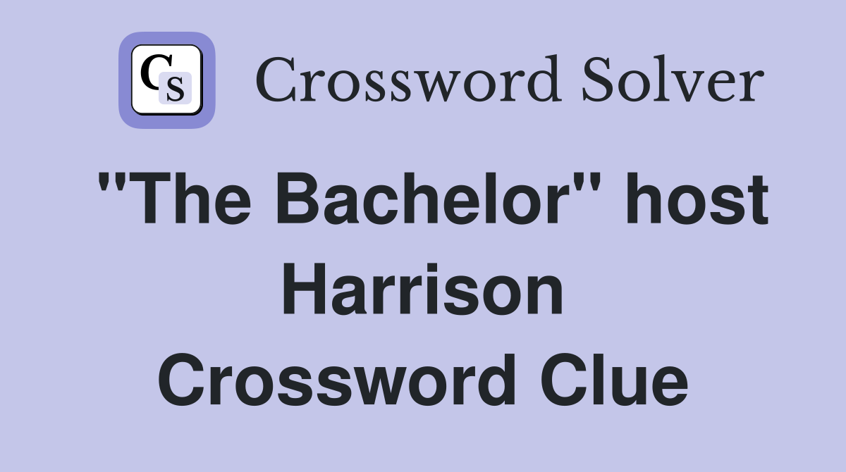 "The Bachelor" host Harrison Crossword Clue