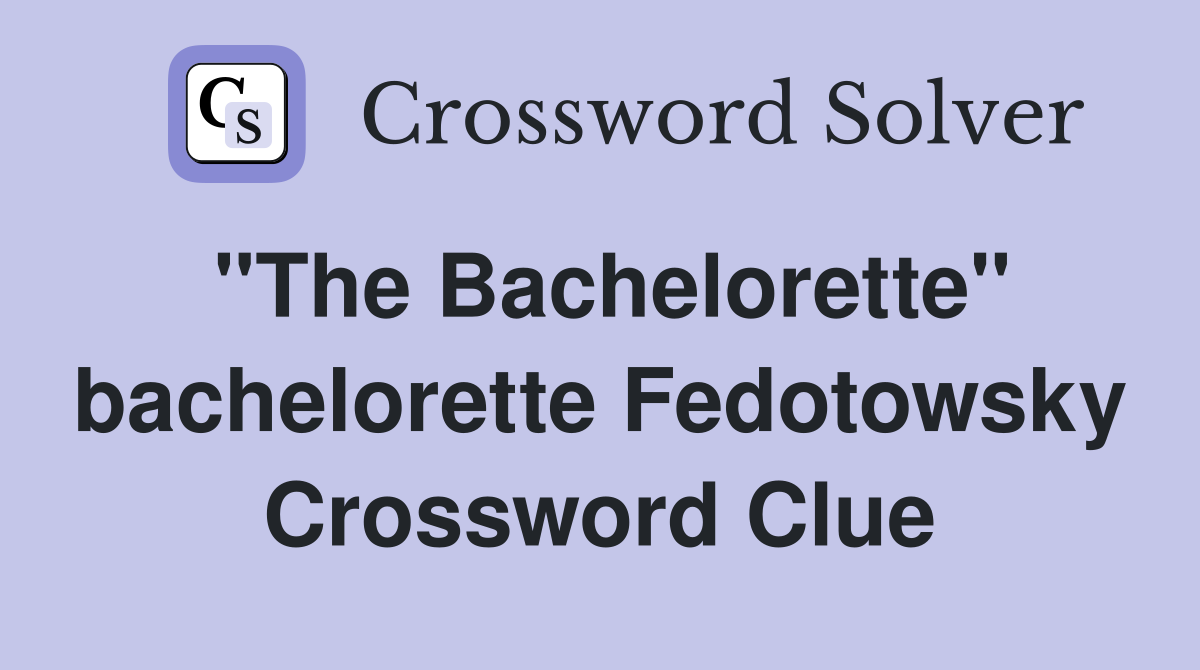 "The Bachelorette" bachelorette Fedotowsky Crossword Clue