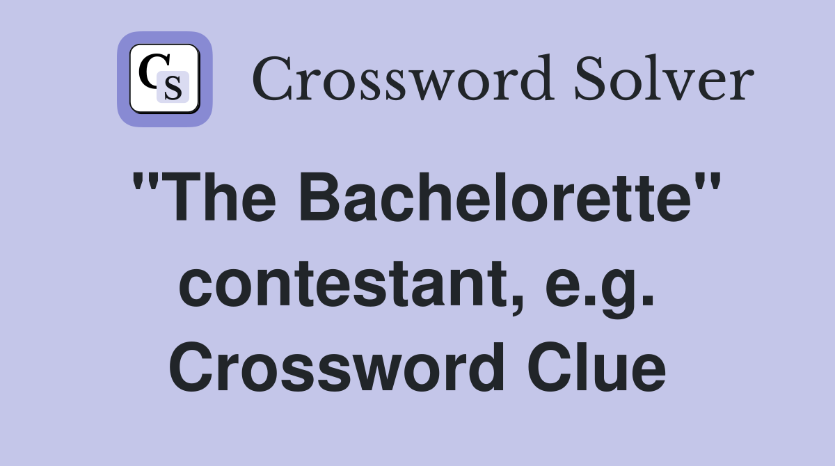 "The Bachelorette" contestant, e.g. Crossword Clue