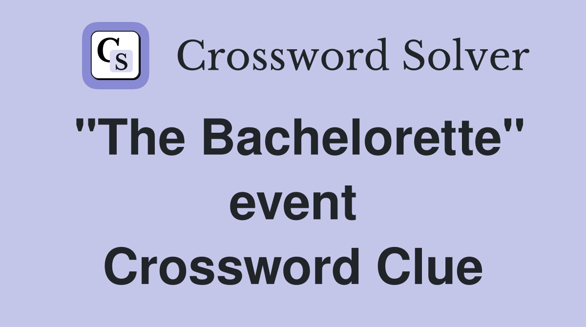 "The Bachelorette" event Crossword Clue