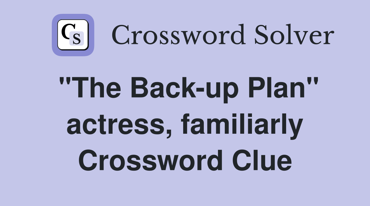 "The Back-up Plan" actress, familiarly Crossword Clue
