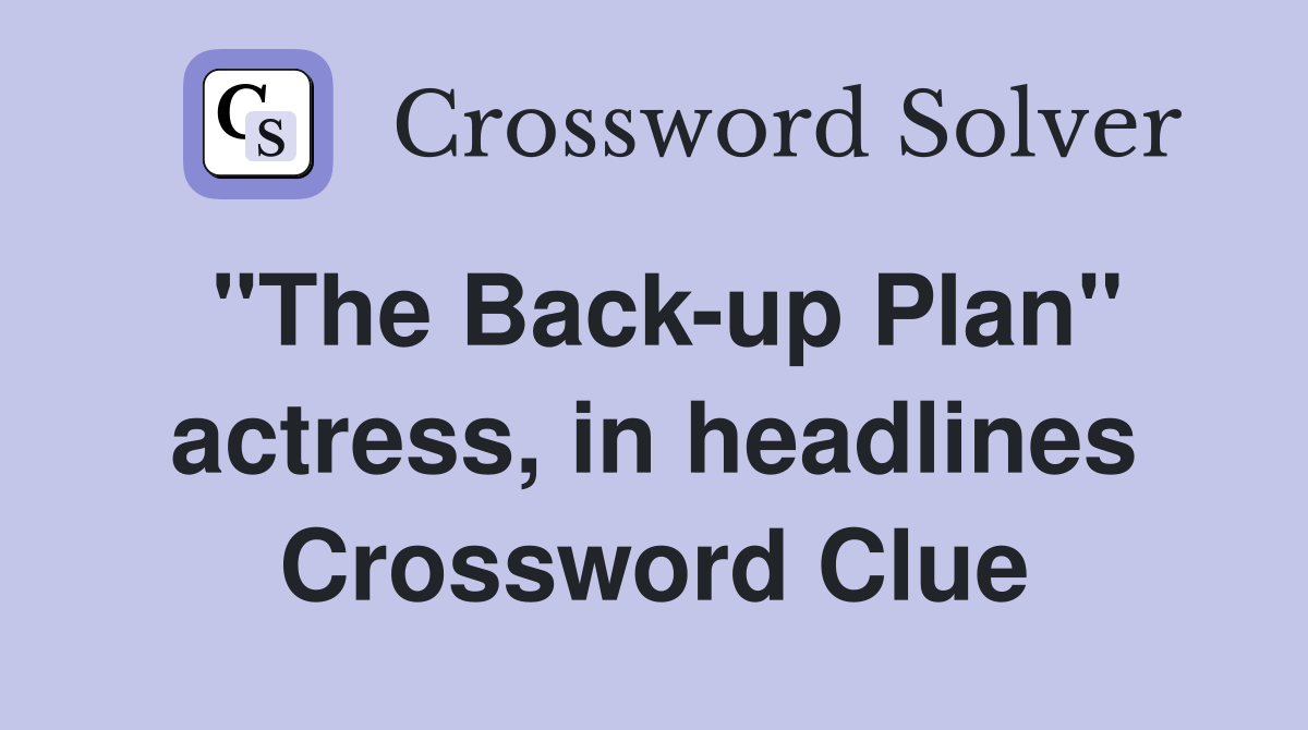 "The Back-up Plan" actress, in headlines Crossword Clue