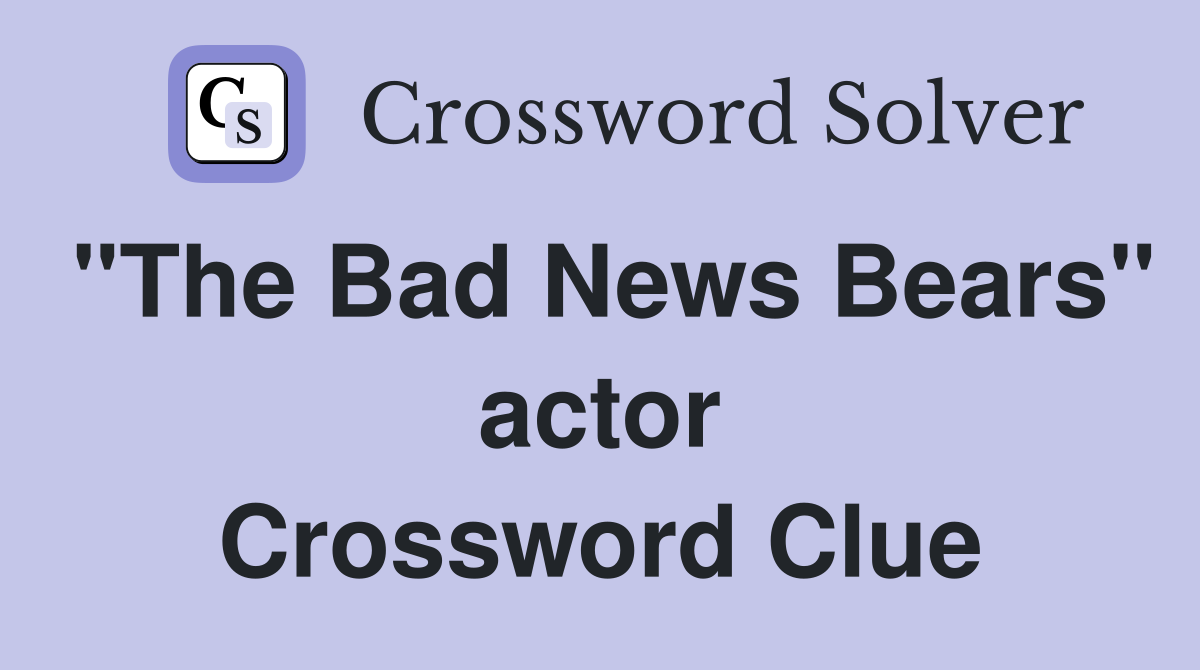 "The Bad News Bears" actor Crossword Clue