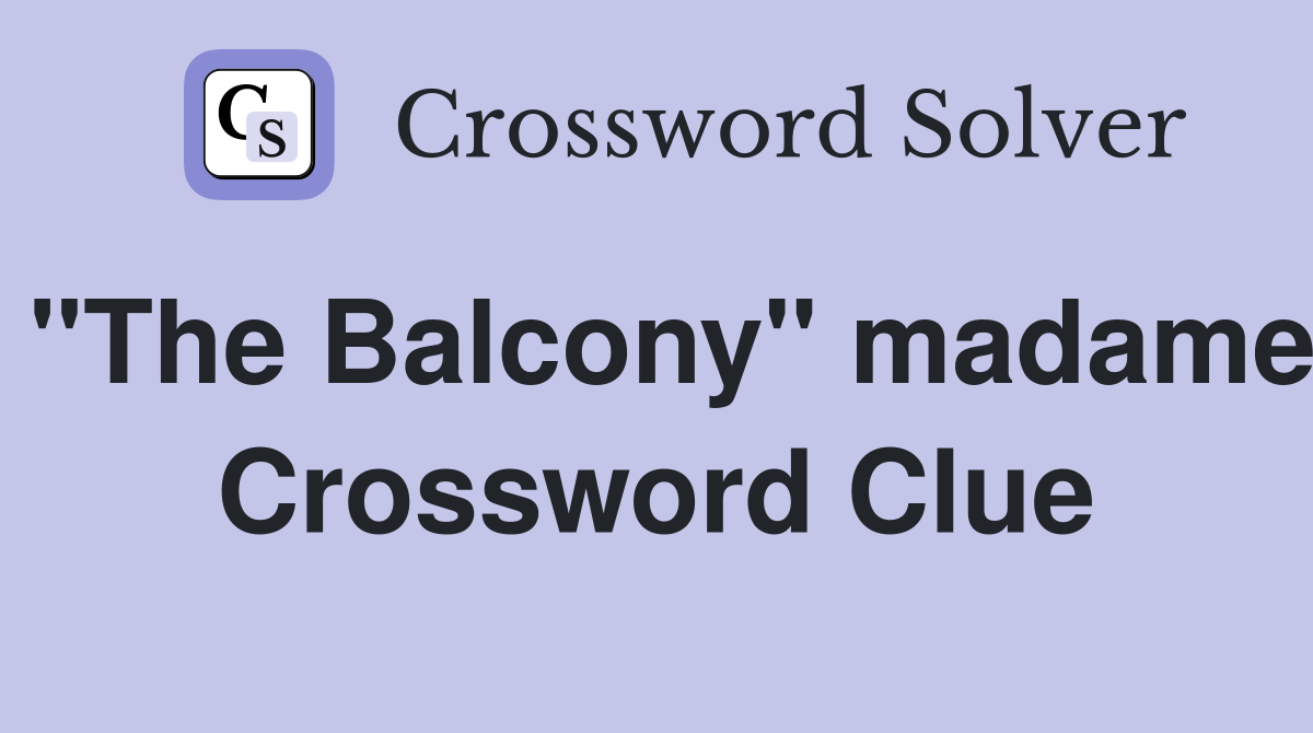 "The Balcony" madame Crossword Clue