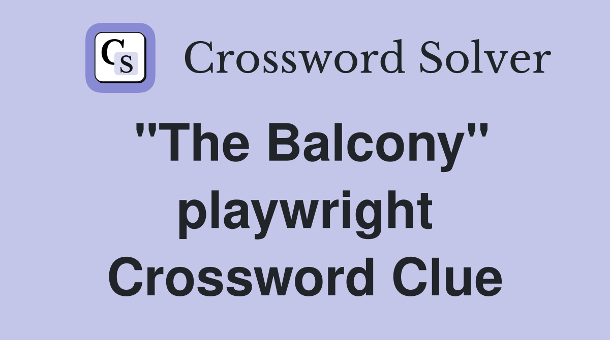 "The Balcony" playwright Crossword Clue