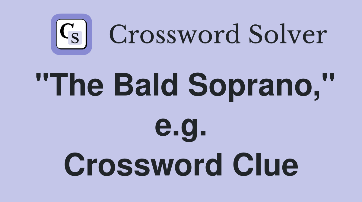 "The Bald Soprano," e.g. Crossword Clue