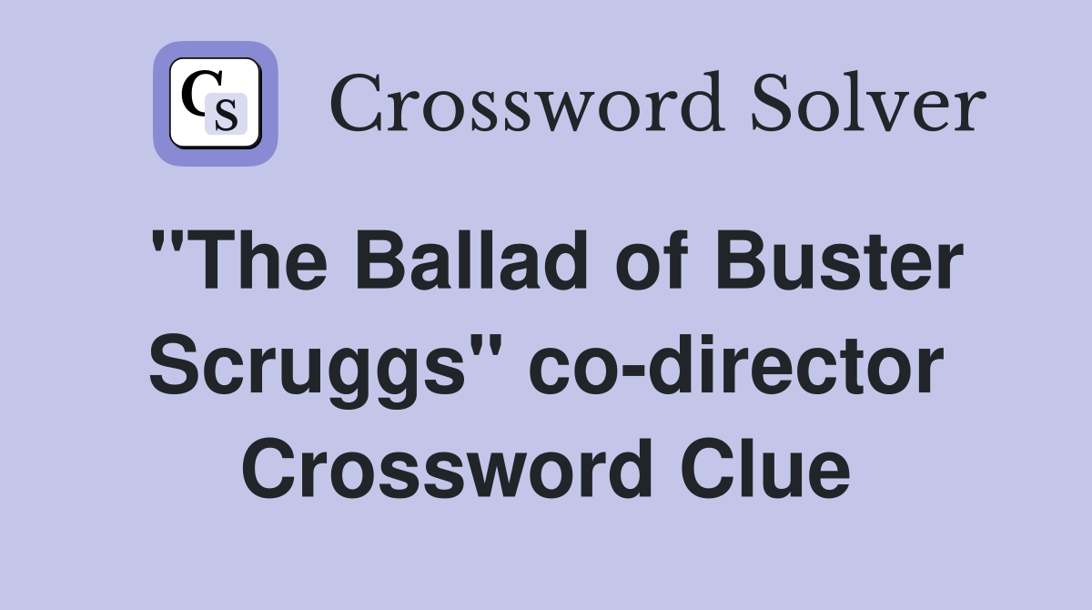 "The Ballad of Buster Scruggs" co-director Crossword Clue