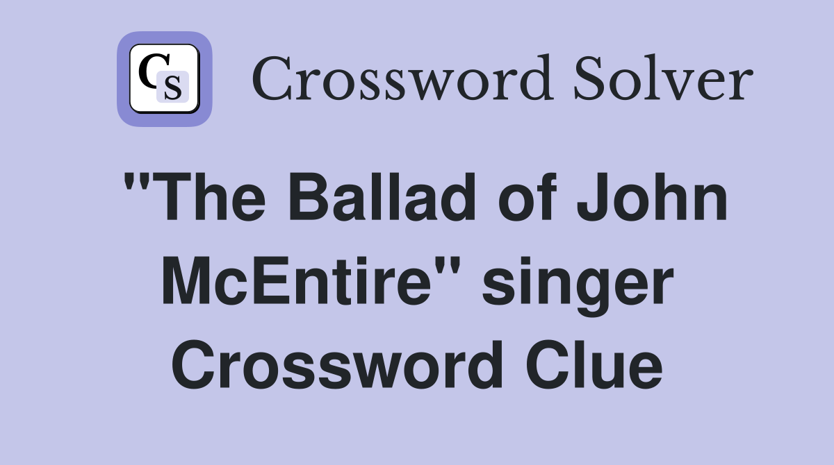 "The Ballad of John McEntire" singer Crossword Clue