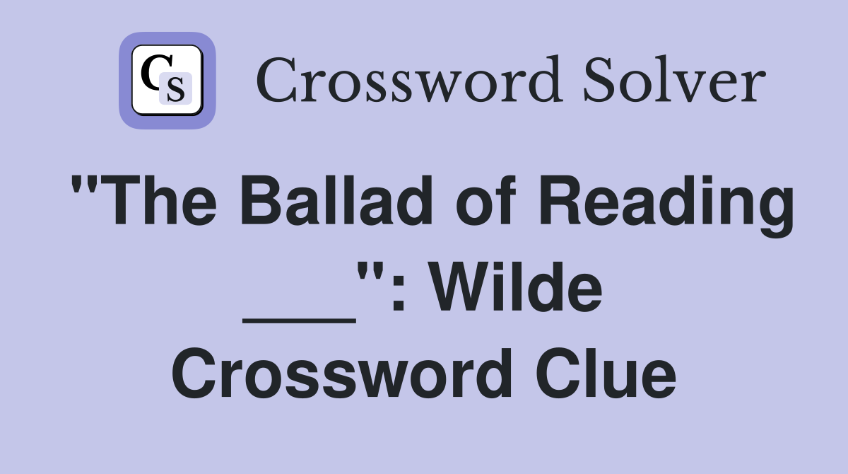 "The Ballad of Reading ___": Wilde Crossword Clue