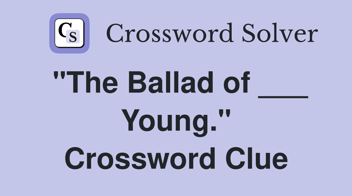 "The Ballad of ___ Young." Crossword Clue