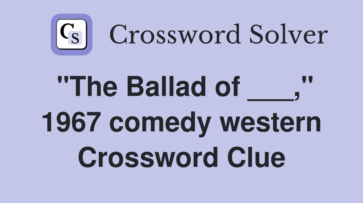 "The Ballad of ___," 1967 comedy western Crossword Clue