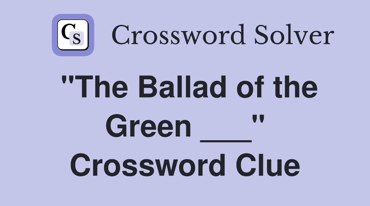"The Ballad of the Green ___" Crossword Clue