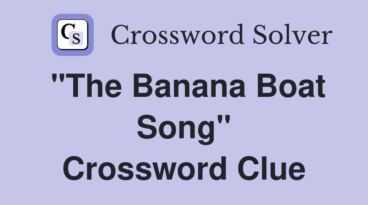 "The Banana Boat Song" Crossword Clue