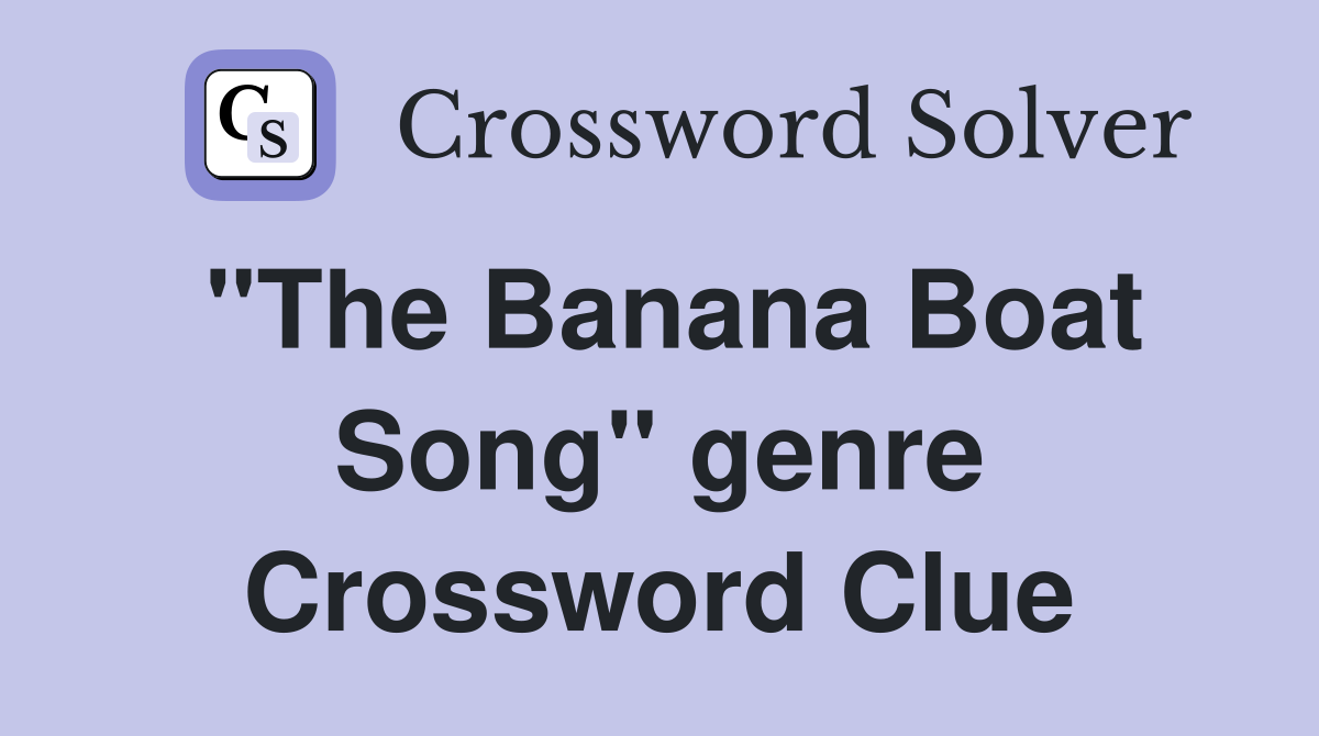 "The Banana Boat Song" genre Crossword Clue