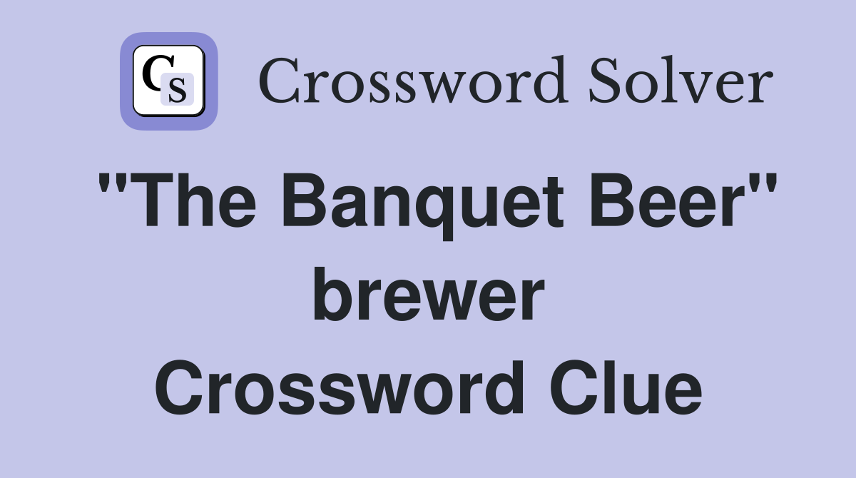 "The Banquet Beer" brewer Crossword Clue