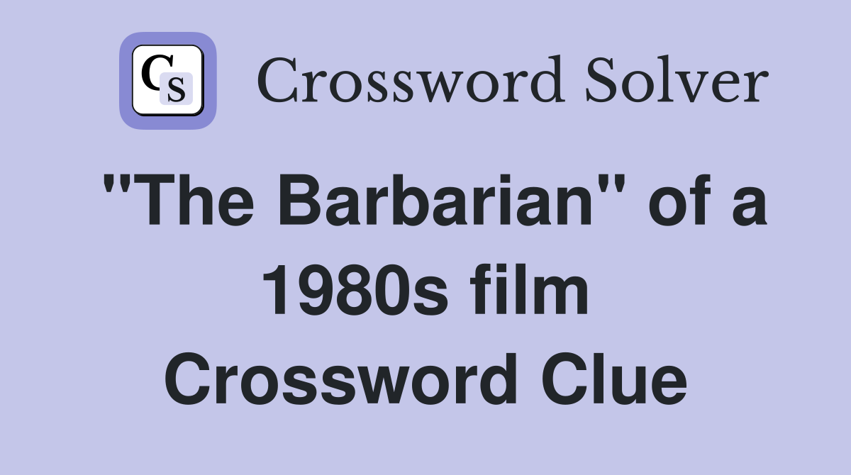 "The Barbarian" of a 1980s film Crossword Clue