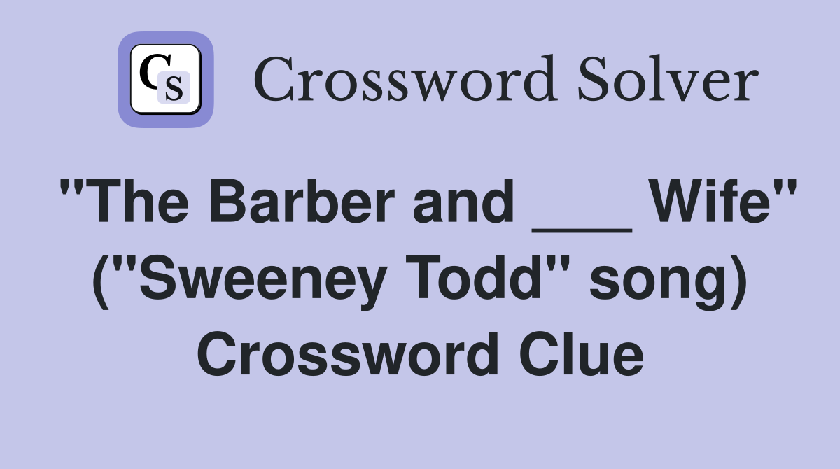 "The Barber and ___ Wife" ("Sweeney Todd" song) Crossword Clue