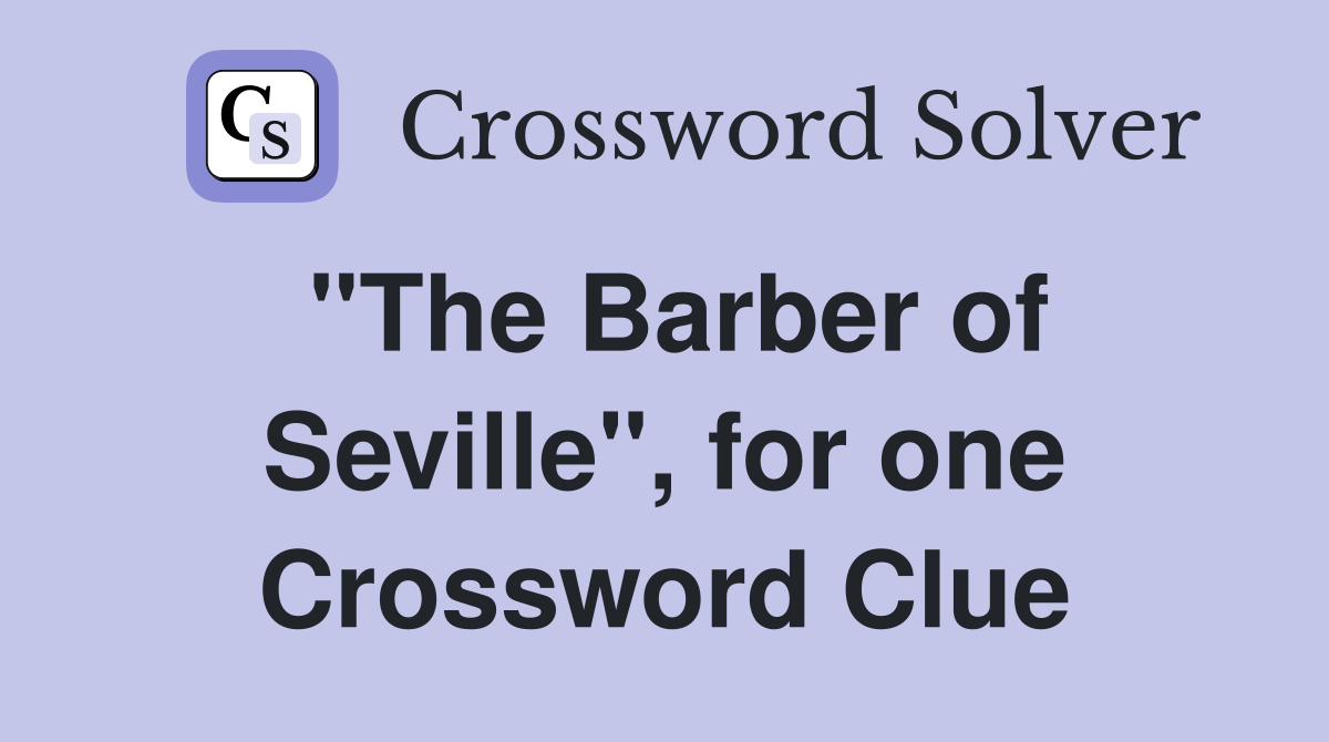"The Barber of Seville", for one Crossword Clue