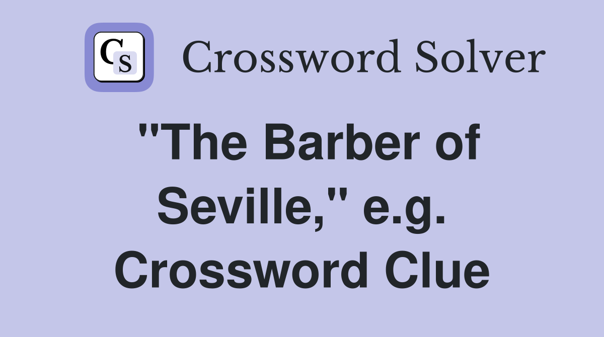 "The Barber of Seville," e.g. Crossword Clue