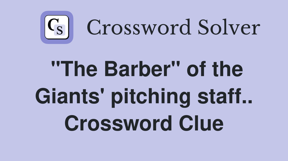 "The Barber" of the Giants' pitching staff.. Crossword Clue