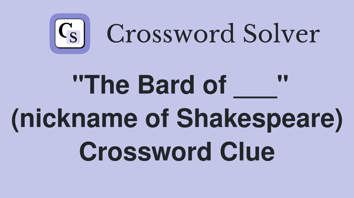 "The Bard of ___" (nickname of Shakespeare) Crossword Clue