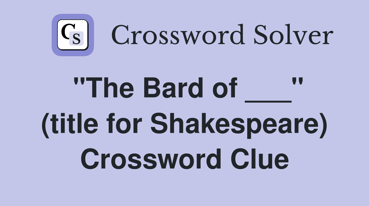 "The Bard of ___" (title for Shakespeare) Crossword Clue
