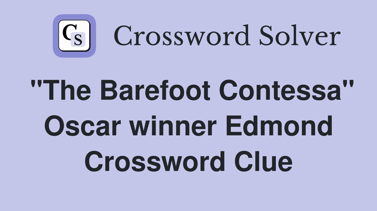 "The Barefoot Contessa" Oscar winner Edmond Crossword Clue
