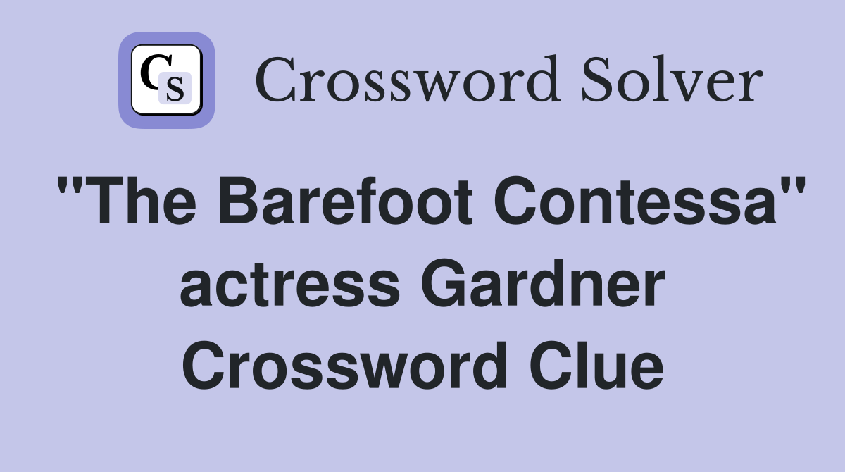 "The Barefoot Contessa" actress Gardner Crossword Clue