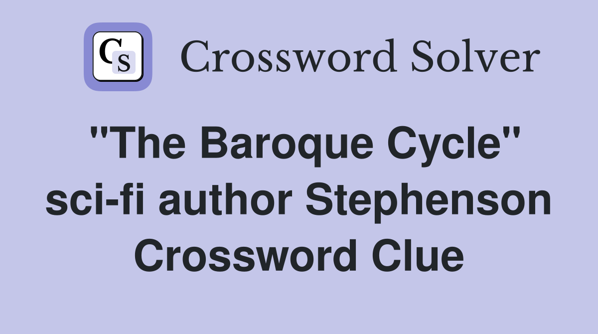 "The Baroque Cycle" sci-fi author Stephenson Crossword Clue