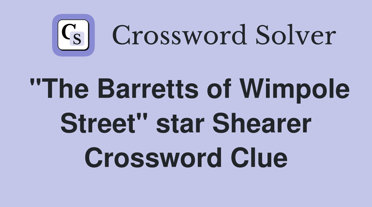 "The Barretts of Wimpole Street" star Shearer Crossword Clue
