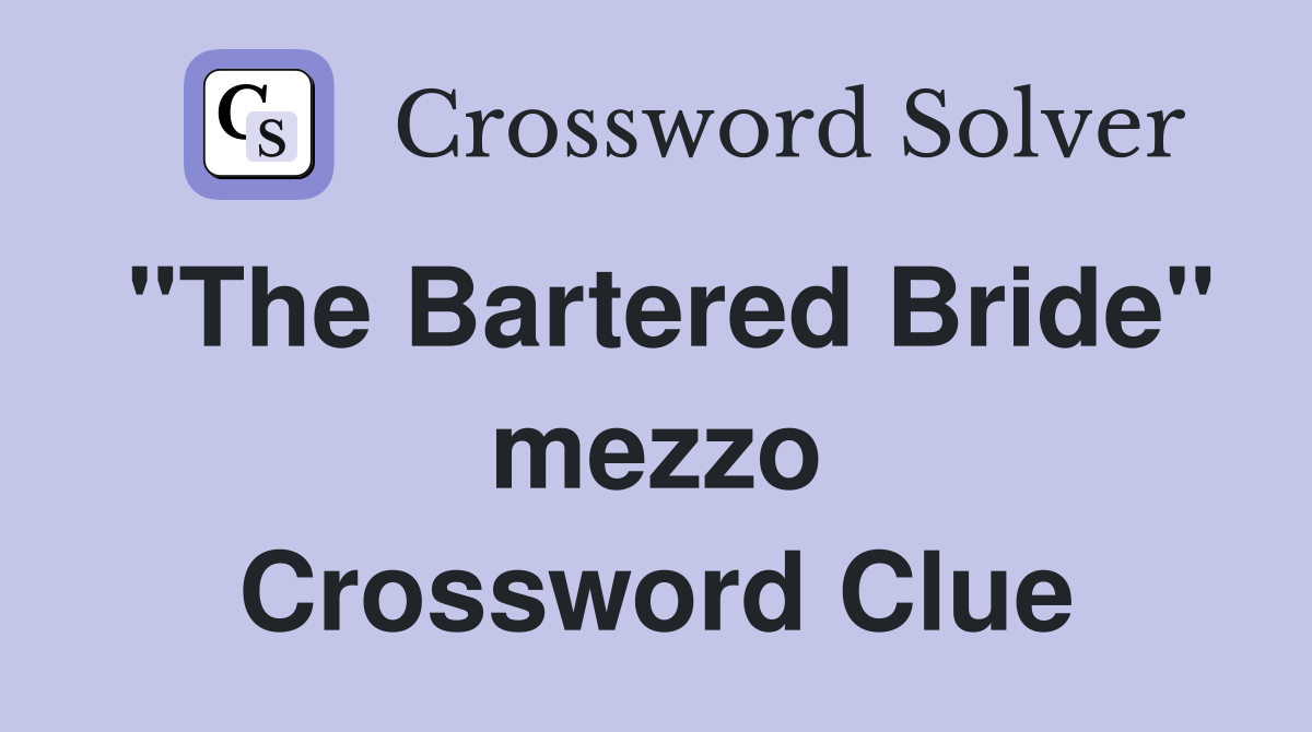 "The Bartered Bride" mezzo Crossword Clue