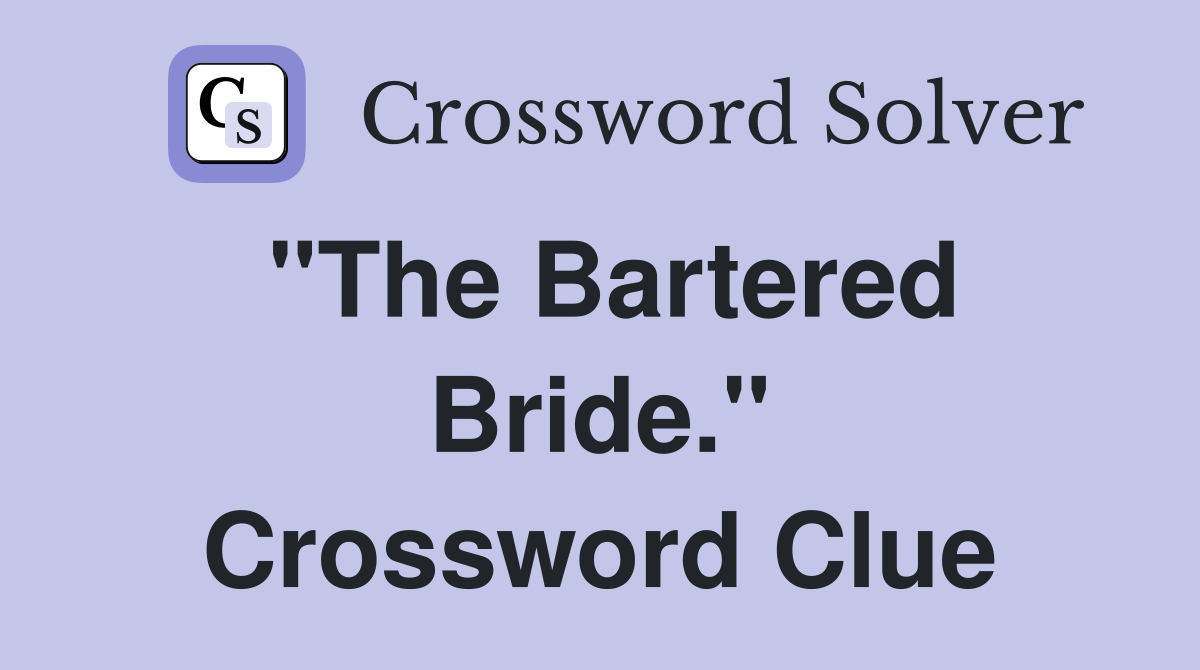 "The Bartered Bride." Crossword Clue
