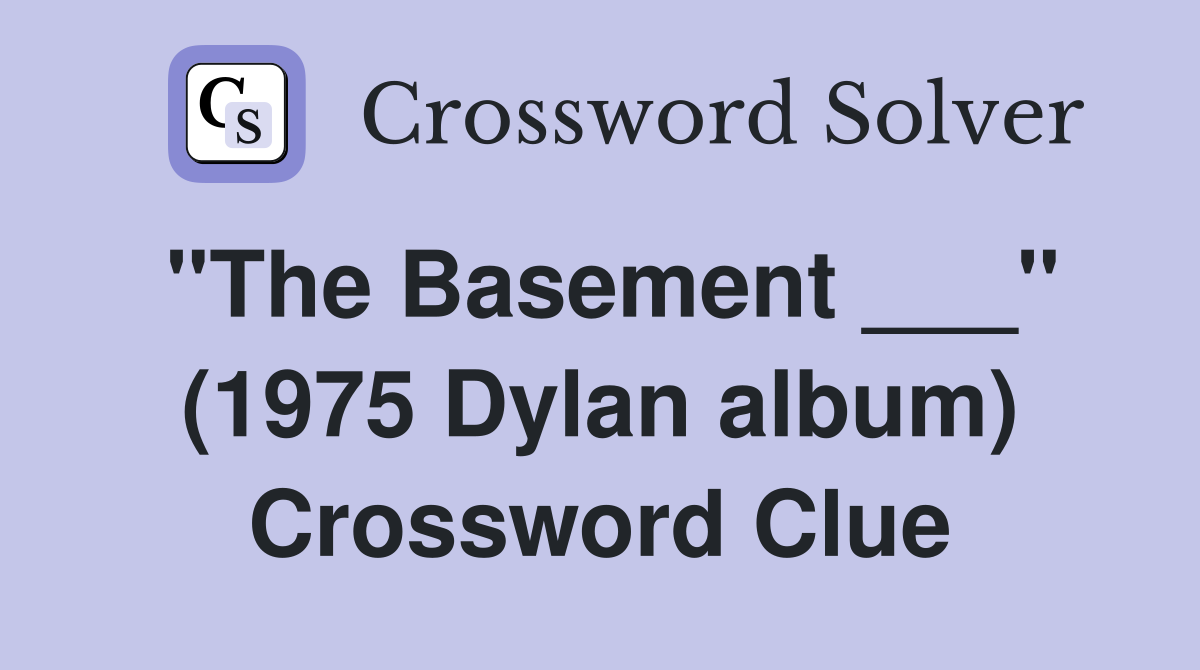 "The Basement ___" (1975 Dylan album) Crossword Clue