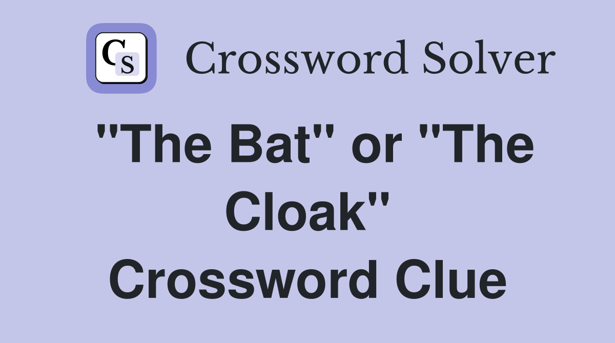 "The Bat" or "The Cloak" Crossword Clue